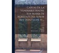 Cartas De La Venerable Madre Sor Mara De Agreda Y Del Seor Rey Don Felipe Iv.... - Creative Media Partners LLC - Creative Media Partners LLC - Livre en An Creative Media Partners LLCCreative Media Par