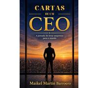Cartas de um CEO: A jornada de levar empresas para o mundo