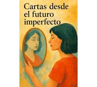 Cartas desde el futuro imperfecto