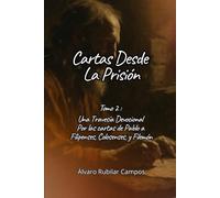 Cartas Desde la Prisión - Tomo 2: Una travesía devocional por la carta a los Filipenses, Colosenses, y Filemón