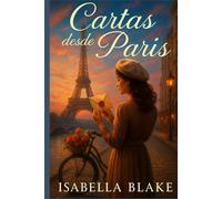 Cartas desde París: Una historia de amor, segundas oportunidades y magia.