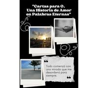 CARTAS PARA O. UNA HISTORIA DE AMOR EN PALABRAS ETERNAS: Todo comenzó con una mirada que me desordenó para siempre