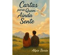 Cartas para quem ainda sente: Onde cartas deixadas revelam, cicatrizes, dor, desilusões, segredos amor e perdão, encontram o seu caminho.