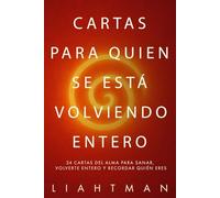 Cartas para quien se está volviendo entero: 24 cartas del alma para sanar, volverte entero y recordar quién eres