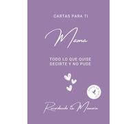Cartas para ti Mama - Lo que quise decirte y no pude, como superar el duelo y la tristeza: Guia Journal: Para trabajar el duelo de Mama - Ejercicio de ... (Spanish Edition) - Paperback Nov 25, 2023