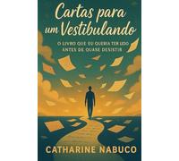 Cartas para um Vestibulando: O livro que entende sua mente, sua rotina e seus medos, e te mostra como continuar.