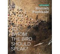 Carte Blanche À Manish Pushkale: To Whom the Bird Should Speak?