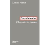Carte blanche L'État contre les étrangers - Karine Parrot - La Fabrique Eds - broché - Essai