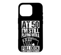 Carte d'anniversaire 50 Ans « At 50 I'm Still Playing with a Full Deck » Coque pour iPhone 16 Pro