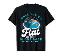 Carte de la terre plate, le monde est plat, terre plate, une fois que vous allez à plat T-Shirt
