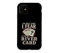 Carte de Poker The Only Thing I Fear River Coque pour iPhone 11