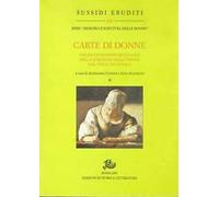 Carte di donne. Per un censimento regionale della scrittura delle donne dal XVI al XX secolo (Vol. 1)