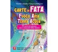 Carte Di Fata. Fuoco Aria Terra Acqua 32 Carte Per Giocare Con I 4 Elementi Della Natura