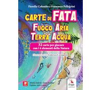 Carte di Fata. Fuoco Aria Terra Acqua 32 carte per giocare con i 4 elementi della Natura. Ediz. illustrata. Con 32 carte