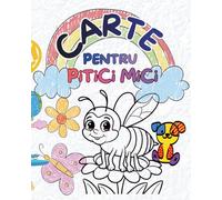 CARTE PENTRU PITICI MICI / CARTE DE COLORAT / 72 PAGINE: Carte de Desenat și Colorat pentru Copii 2-8 ani/ Descoperă Magia Culorilor cu CARTE PENTRU PITICI MICI
