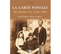 Carte postale (La) - Des origines aux années 1920 - Daniel Bénard - Nouvelles Editions Sutton - broché - Beau livre