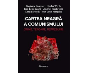 Cartea neagra a comunismului. Crime, teroare, represiune Ed.2 - Stephane Courtois, Nicolas Werth, Jean-Louis Panne, Andrzej Paczkowski, Karel Bartosek, Jean-Louis Margolin