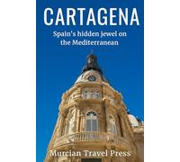 Cartegena: Spain’s Hidden Jewel on the Mediterranean