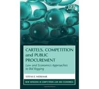 Cartels, Competition and Public Procurement: Law and Economic Approaches to Bid Rigging (New Horizons in Competition Law and Economics Series) - [Livre en VO] Stefan Weishaar (Auteur)