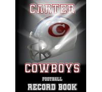 Carter Cowboys Football Record Book - 58 Years of History (1967-2025): The Official Historical Record of Carter High School Football Excellence