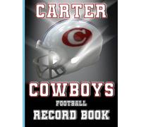 Carter Cowboys Football Record Book - 58 Years of History (1967-2025): The Official Historical Record of Carter High School Football Excellence