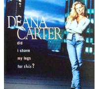 Deana Carter – Did I Shave My Legs for This?