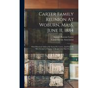 Carter Family Reunion At Woburn, Mass. June 11, 1884: With Historical Address By Samuel R. Carter, And Poem By Mrs. George L. Chaney As Read Upon That