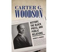 Carter G. Woodson: History, the Black Press, and Public Relations (Race, Rhetoric, and Media Series) - [Version Originale] Inconnu (Auteur)