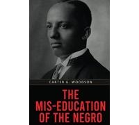 Carter G Woodson The Mis-Education of the Negro (Poche)