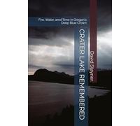 CARTER LAKE REMEMBERED: Fire, Water, amd Time in Oregon's Deep Blue Crown