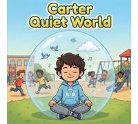 Carter Quiet World: An Autism and Sensory-Friendly Social-Emotional Learning Book for Kids Ages 4-9