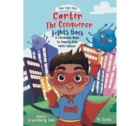 Carter The Conqueror Fights Back: A Children's Book To Inspire Kids With Cancer (Kids Fight Back)