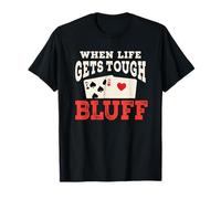 Cartes de poker When Life Gets Tough Bluff T-Shirt