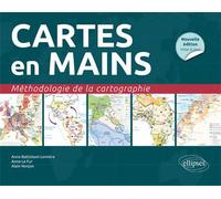 Cartes en mains. Méthodologie de la cartographie • Nouvelle édition conforme au nouveau programme - la cartographie aux concours - Anne Battistoni-Lemiere - Ellipses - Livre