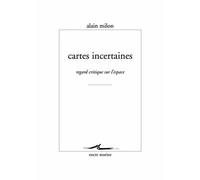 Cartes incertaines Regard critique sur l'espace - Alain Milon - Encre Marine - broché - Essai