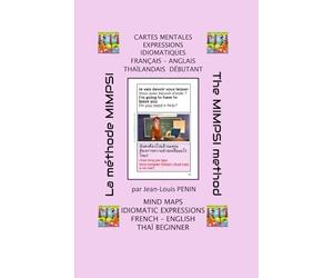 CARTES MENTALES EXPRESSIONS IDIOMATIQUES FRANÇAIS - ANGLAIS THAÏLANDAISE DÉBUTANT: MIND MAPS IDIOMATIC EXPRESSIONS FRENCH - ENGLISH THAÏ BEGINNER