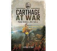 Carthage at War: Punic Armies c. 814-146 BC