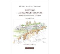Carthage. " Les travaux et les jours " - Recherches et découvertes, 1831-2016