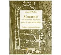 Carthage, Une Métropole Chrétienne Du Ive À La Fin Du Viie Siècle