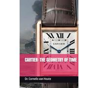 CARTIER: THE GEOMETRY OF TIME: A History of Watchmaking as Sculpture (1847-2026)