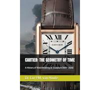 CARTIER: THE GEOMETRY OF TIME: A History of Watchmaking as Sculpture (1847-2026)