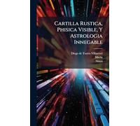 Cartilla Rustica, Phisica Visible, Y Astrologia Innegable