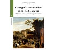 Cartografías de la ciudad en la Edad Moderna: Relatos, imágenes, interpretaciones
