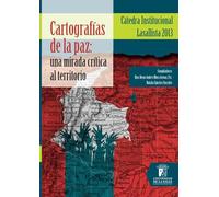 Cartografías de la paz : Una mirada crítica al territorio (Cátedra Institucional Lasallista) (édition espagnole)