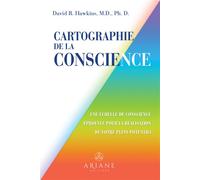 Cartographie de la conscience - Une échelle de conscience éprouvée pour la réalisation de votre plein potentiel - David Hawkins - Ariane Publications - broché - Essai
