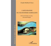 Cartographie de l'écosystème surréaliste De la survivancee, ou non, d'un état d'esprit - Claude Maillard-Chary - L'harmattan - broché - Etude