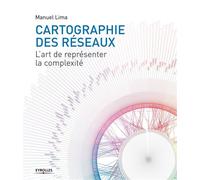 Cartographie des réseaux L'art de représenter la complexité. - Manuel Lima - Organisation Eds D' - broché - Essai