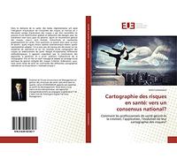 Cartographie des risques en santé : vers un consensus national? Comment les professionnels de santé gèrent-ils la création, l'application, l'évolution de leur cartographie des risques?