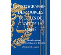 CARTOGRAPHIE DES SOURCES USUELLES DE DROIT DE LA SANTÉ: TOME I - Fondements et Organisation du Système de Santé