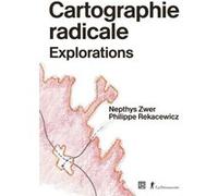 Cartographie radicale - Explorations Nepthys Zwer (Auteur), Philippe Rekacewicz (Auteur)